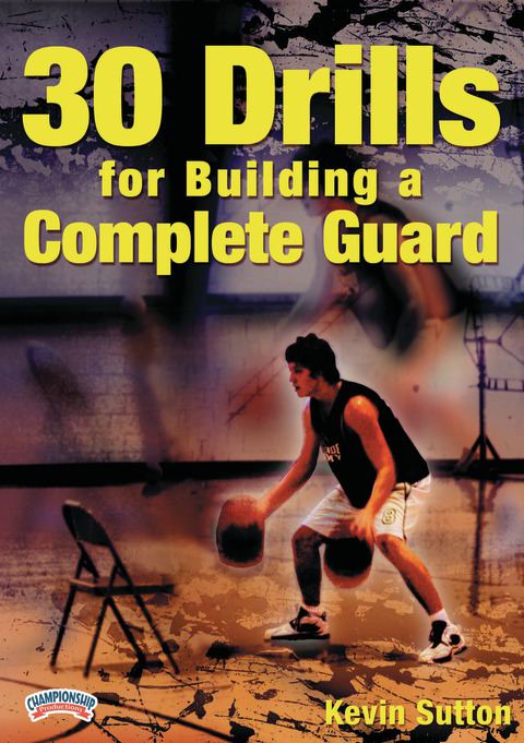Kevin Sutton: 30 Drills for Building a Complete Guard                                                                           