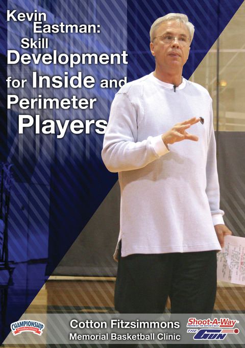 Kevin Eastman: Skill Development for Inside and Perimeter Players                                                               
