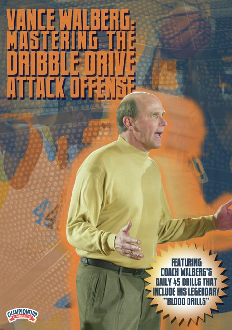 Vance Walberg: Mastering the Dribble Drive Attack Offense                                                                       