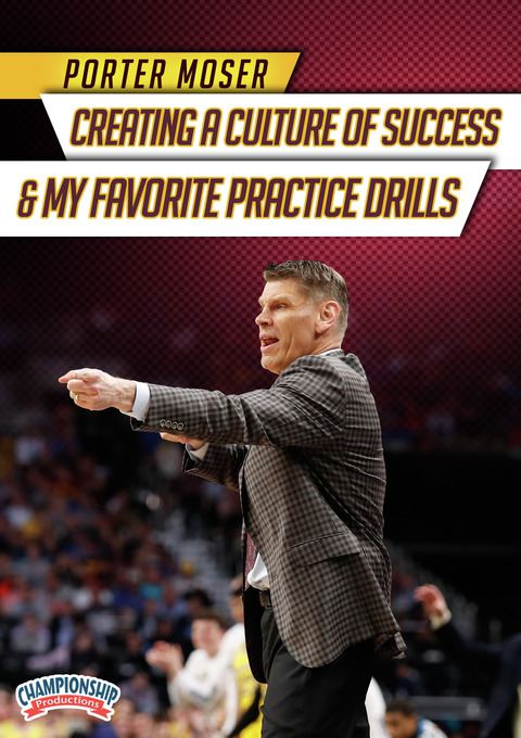 Porter Moser: Creating a Culture of Success & My Favorite Practice Drills                                                       