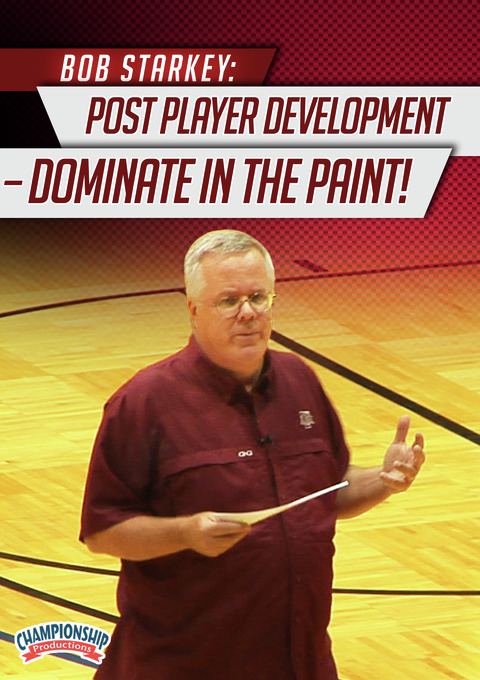 Bob Starkey: Post Player Development - Dominate in the Paint!                                                                   