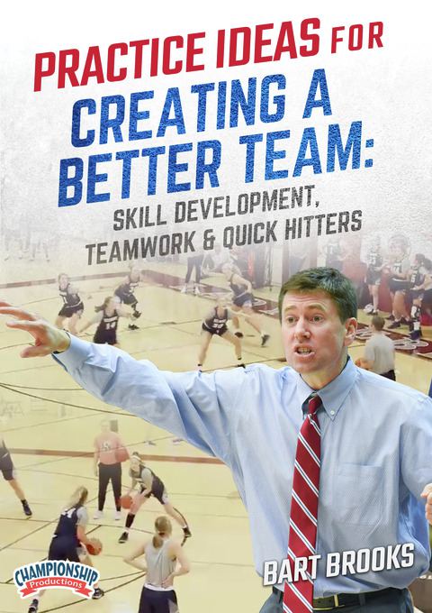 Practice Ideas for Creating a Better Team: Skill Development, Teamwork & Quick Hitters                                          