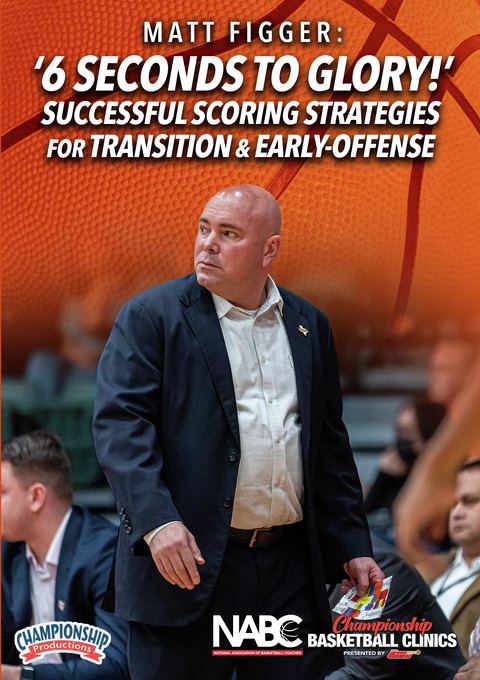 6 Seconds To Glory!' Successful Scoring Strategies For Transition & Early-Offense                                               