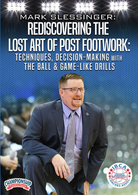 Rediscovering The Lost Art of Post Footwork: Techniques, Decision-Making with the Ball & Game-Like Drills                       