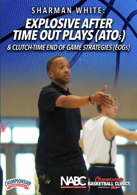 Sharman White: Explosive After Time Out Plays (ATOs) & Clutch-Time End of Game Strategies (EOGs)                                