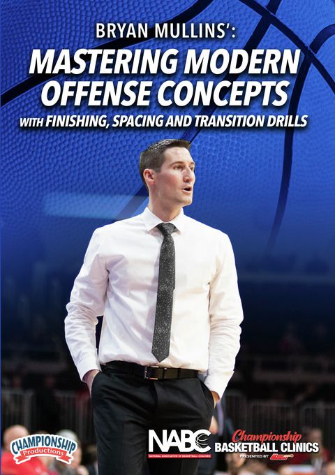 Bryan Mullins: Mastering Modern Offense Concepts with Finishing, Spacing and Transition Drills                                  