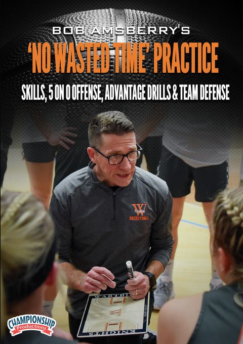 'No Wasted Time' Practice - Skills, 5 on 0 Offense, Advantage Drills & Team Defense                                             