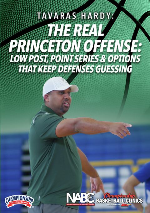 The Real Princeton Offense: Low Post, Point Series & Options That Keep Defenses Guessing                                        