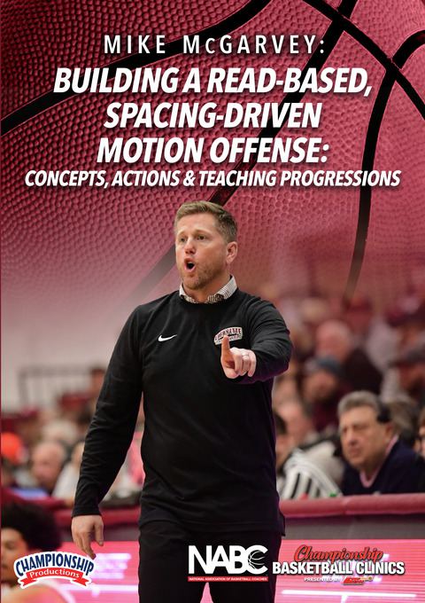 Building a Read-Based, Spacing-Driven Motion Offense: Concepts, Actions & Teaching Progressions                                 