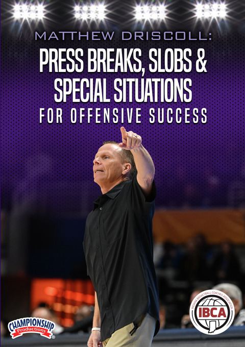 Matthew Driscoll: Press Breaks, SLOBs & Special Situations for Offensive Success                                                