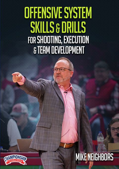 Mike Neighbors: Offensive System Skills & Drills for Shooting, Execution & Team Development                                     