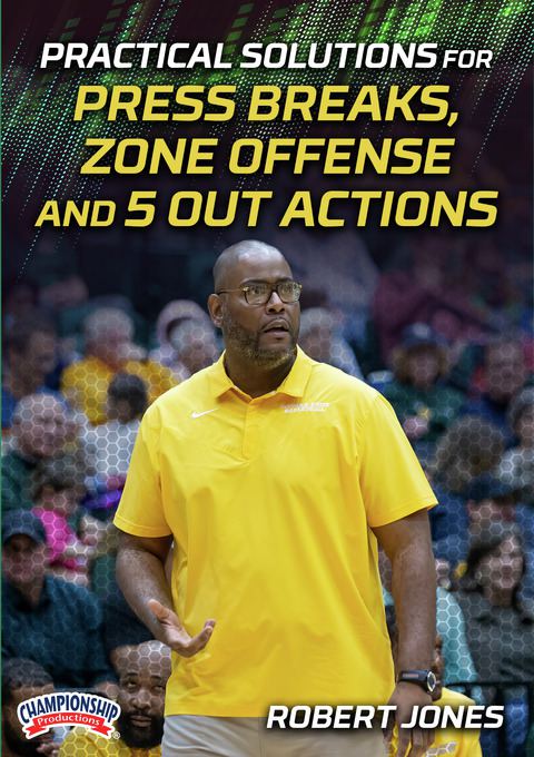 Robert Jones: Practical Solutions for Press Breaks, Zone Offense and 5 Out Actions                                              