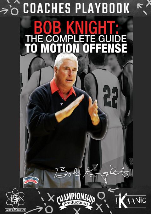 Bob Knight: The Complete Guide to Motion Offense Playbook                                                                       
