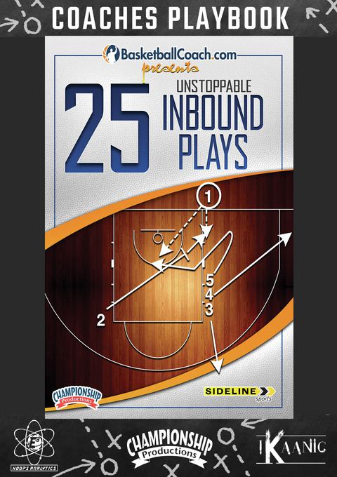 BasketballCoach.com presents: 25 Unstoppable Inbound Plays Playbook                                                             
