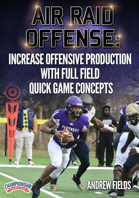 Air Raid Offense: Increase Offensive Production with Full Field Quick Game Concepts                                             