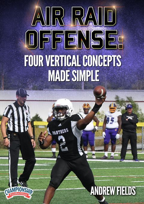 Air Raid Offense: Four Vertical Concepts Made Simple                                                                            