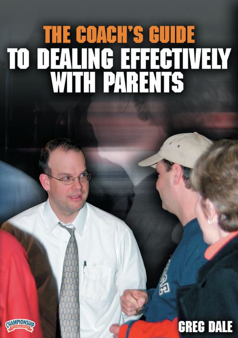 The Coach's Guide to Dealing Effectively with Parents                                                                           