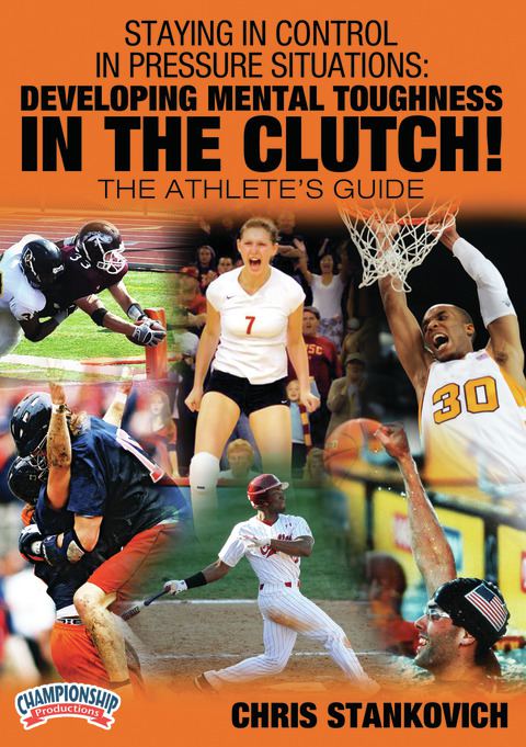 Staying in Control in Pressure Situations: Developing Mental Toughness in the Clutch!                                           