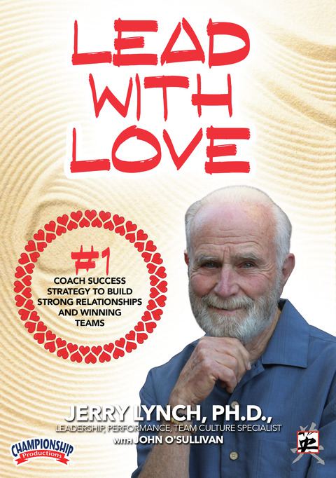 Lead with Love: The #1 Coaching Strategy to Build Strong Relationships & Winning Teams                                          