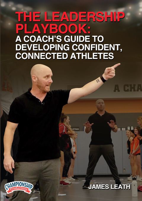 The Leadership Playbook: A Coach's Guide to Developing Confident, Connected Athletes                                            