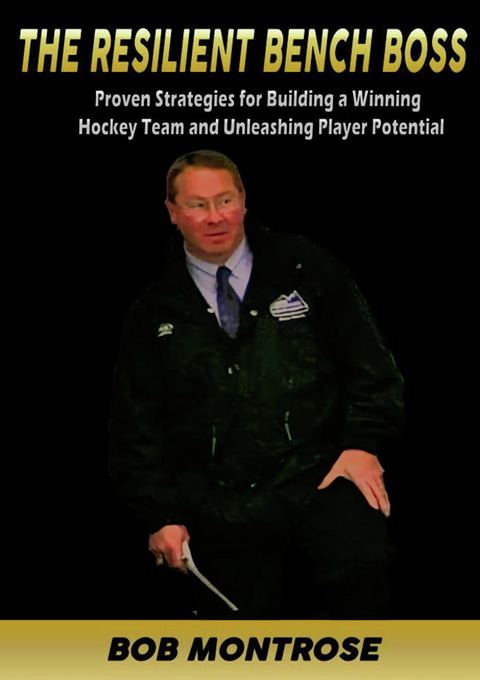 The Resilient Bench Boss: Proven Strategies for Building a Winning Hockey Team and Unleashing Player Potential                  