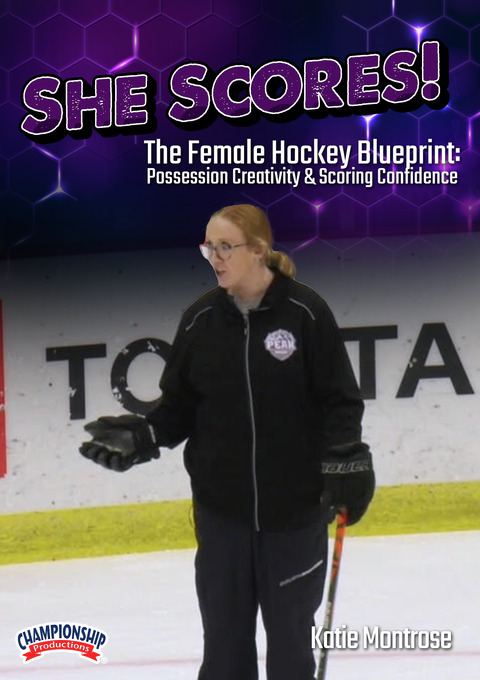 She Scores! The Female Hockey Blueprint: Possession Creativity & Scoring Confidence                                             