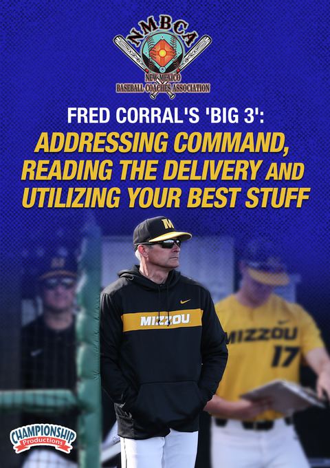 Fred Corral's 'Big 3': Addressing Command, Reading the Delivery and Utilizing Your Best Stuff                                   