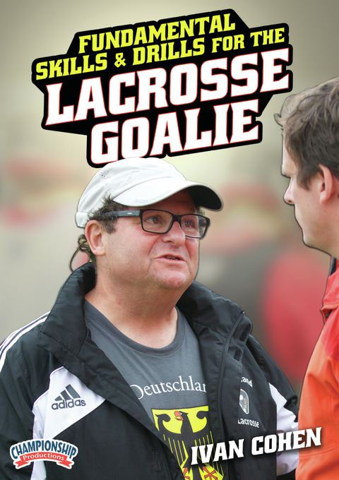Fundamental Skills and Drills for the Lacrosse Goalie                                                                           