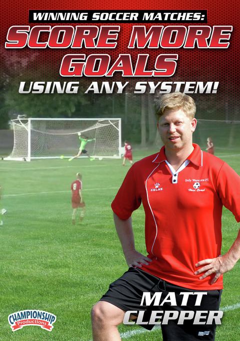 Winning Soccer Matches: Score More Goals Using Any System!                                                                      