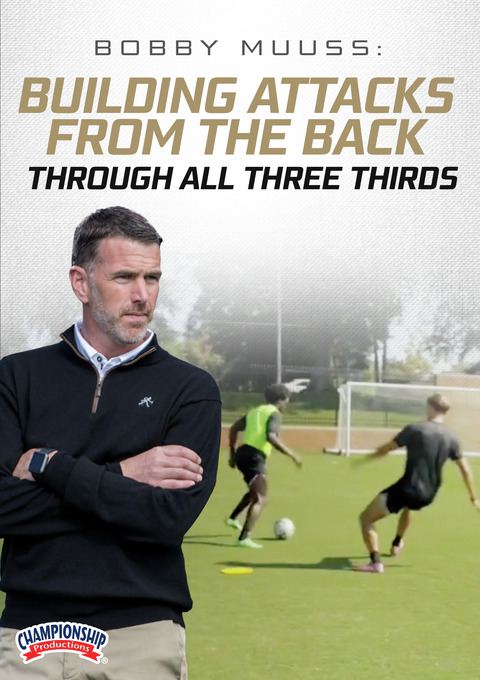 Bobby Muuss: Building Attacks from the Back Through All Three Thirds                                                            