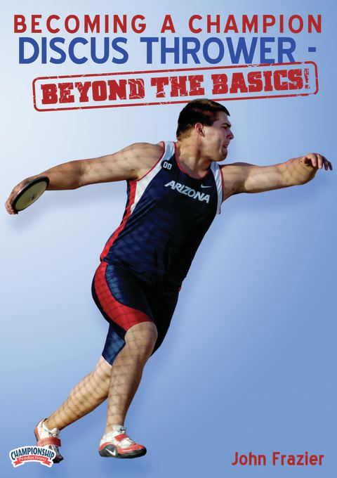 Becoming a Champion Discus Thrower - Beyond the Basics                                                                          