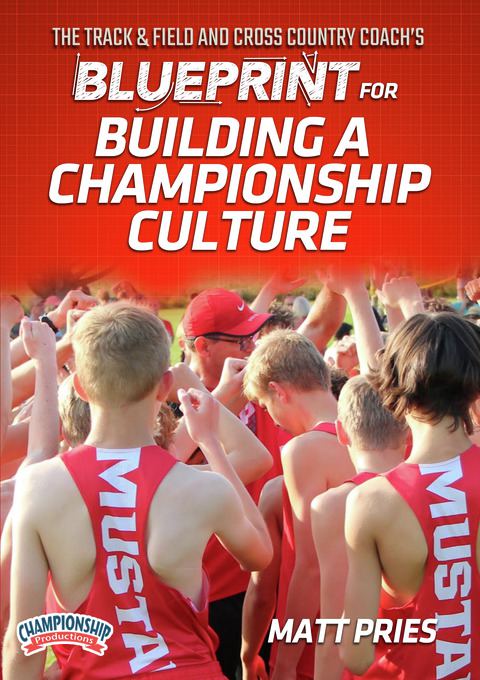 The Track & Field and Cross Country Coach's Blueprint for Building a Championship Culture                                       