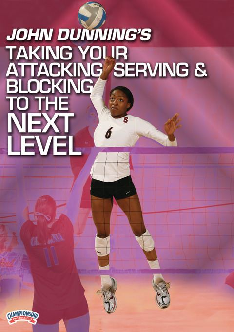John Dunning's Taking Your Attacking, Serving, &amp; Blocking to the Next Level!                                                