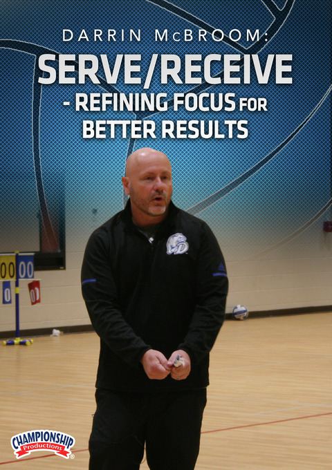 Darrin McBroom: Serve/Receive - Refining Focus for Better Results                                                               