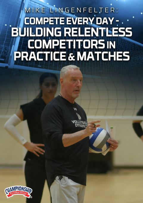 Mike Lingenfelter: Compete Every Day - Building Relentless Competitors in Practice & Matches                                    