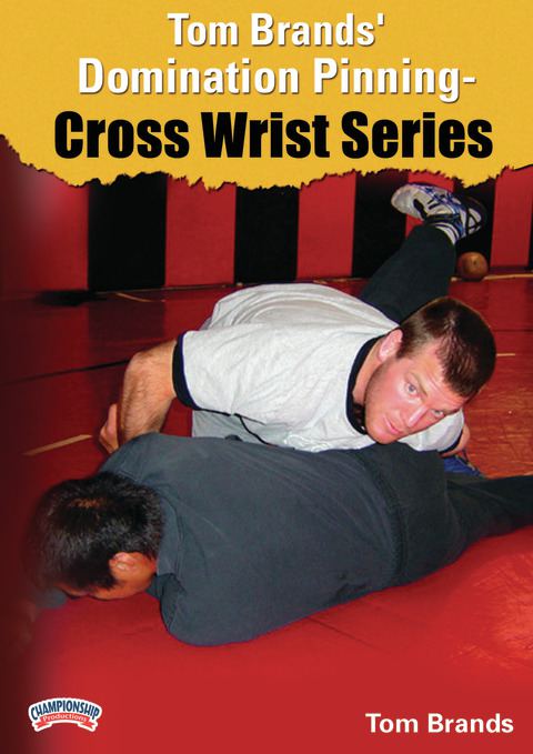 Tom Brands' Domination Pinning - Cross Wrist Series                                                                             