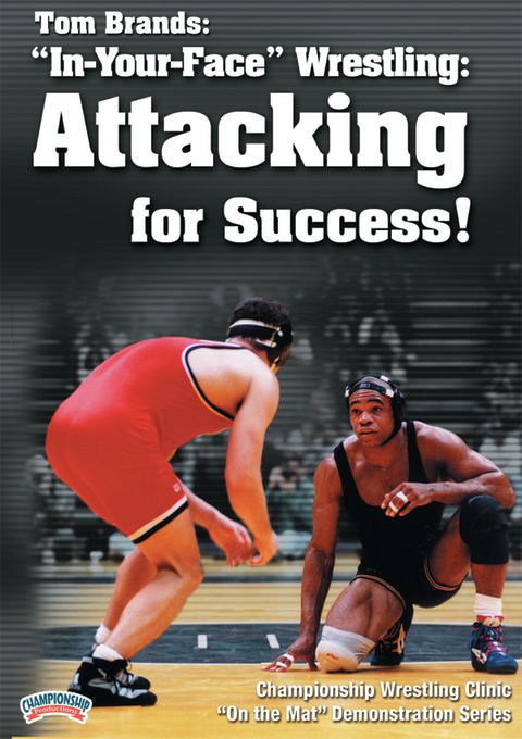 Tom Brands: "In-Your-Face" Wrestling - Attacking for Success!                                                                   