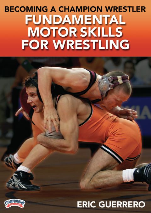 Becoming a Champion Wrestler: Fundamental Motor Skills for Wrestling                                                            