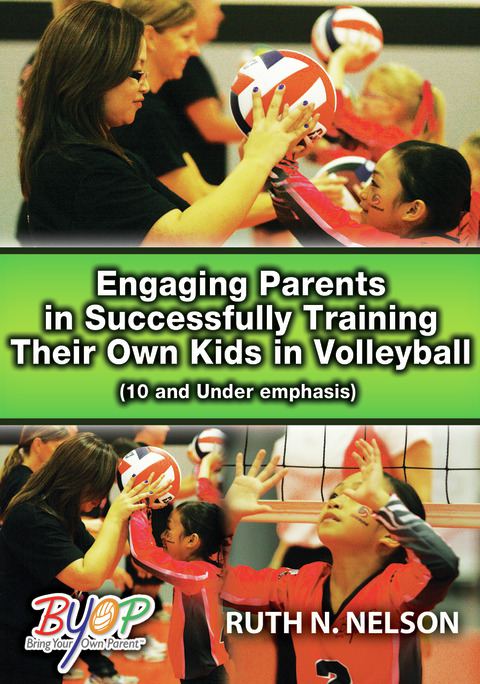 Engaging Parents in Successfully Training Their Own Kids in Volleyball (10 and Under Emphasis)                                  